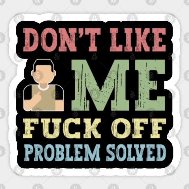 Offensive Adult Humor Dont Like Me Fuck Off Problem Solved Vintage Dont Like Me Sticker